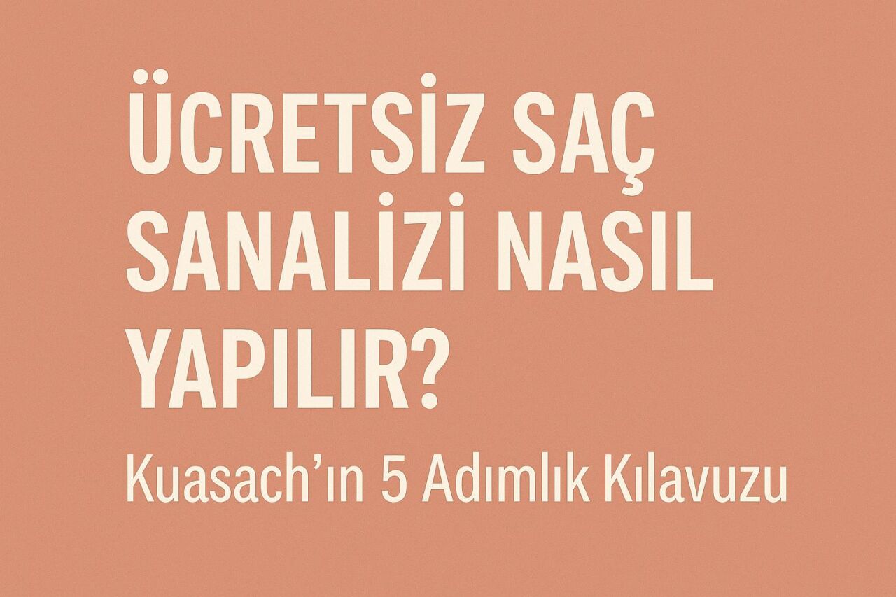 Ücretsiz Saç Analizi Nasıl Yapılır? Kuasach’ın 5 Adımlık Kılavuzu