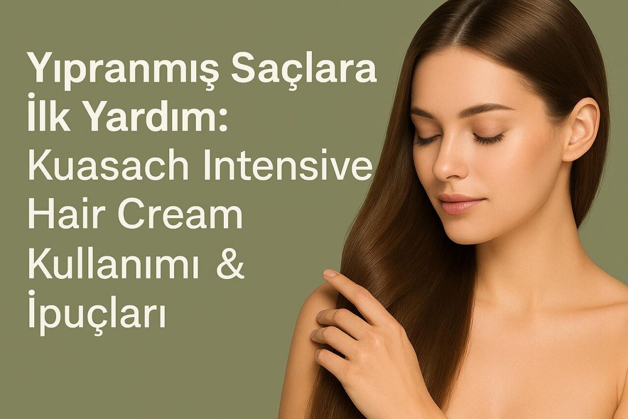Yıpranmış Saçlara İlk Yardım: Kuasach Intensive Hair Cream Kullanımı & İpuçları